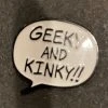 Geeky And Kinky Pins Geeky And Knky - Black And White